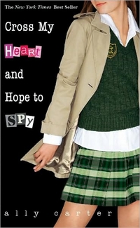 Cross My Heart And Hope To Spy by Ally Carter