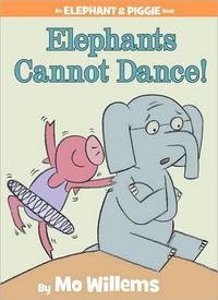 Elephants Cannot Dance! by Mo Willems