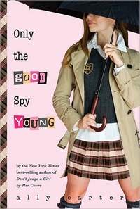 Only the Good Spy Young by Ally Carter