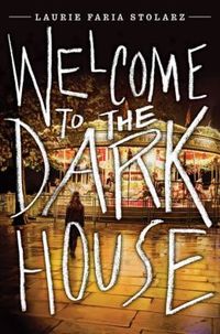 Welcome to the Dark House by Laurie Faria Stolarz