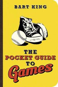 The Pocket Guide to Games by Bart King