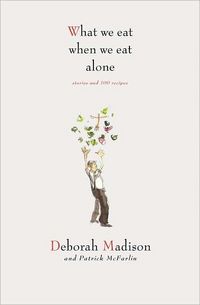 What We Eat When We Eat Alone by Deborah Madison