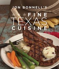 Jon Bonnell's Fine Texas Cuisine by Jon Bonnell