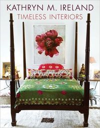 Kathryn Ireland Timeless Interiors by Kathryn M. Ireland