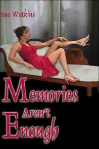 Memories Aren't Enough by Sue Watkins