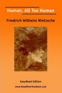 Human, All Too Human by Friedrich Wilhelm Nietzsche