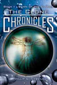 The Clone Chronicles by Phillip G. Cargile