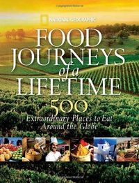 Food Journeys Of A Lifetime by National Geographic