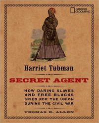 Harriet Tubman, Secret Agent by Thomas B. Allen
