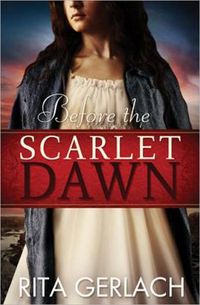 Excerpt of Before the Scarlet Dawn by Rita Gerlach