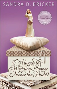 Always the Wedding Planner, Never the Bride by Sandra D. Bricker