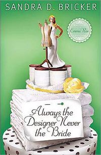 Always The Designer, Never The Bride by Sandra D. Bricker