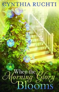 When The Morning Glory Blooms by Cynthia Ruchti