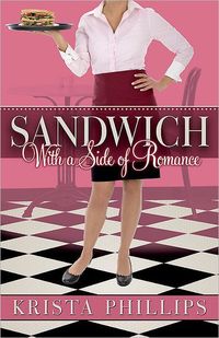 Sandwich With a Side of Romance by Krista Phillips