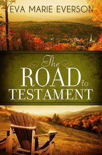 The Road To Testament by Eva Marie Everson