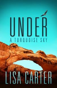Under A Turquoise Sky by Lisa Carter