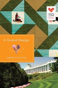A Grand Design: Quilts of Love Series by Amber Stockton