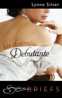 His Desirable Debutante by Lynne Silver