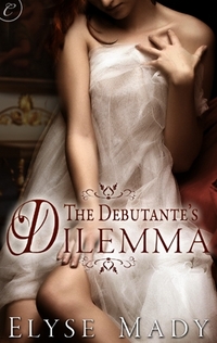Excerpt of The Debutante's Dilemma by Elyse Mady