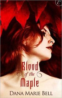 Blood of the Maple by Dana Marie Bell