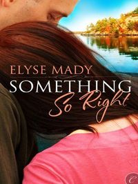 Something So Right by Elyse Mady