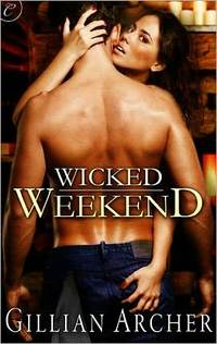 Excerpt of Wicked Weekend by Gillian Archer
