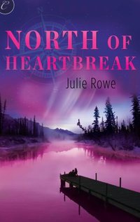 North of Heartbreak by Julie Rowe