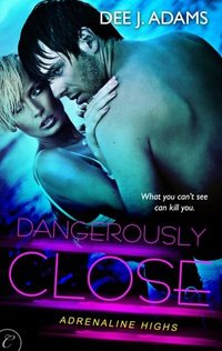 Dangerously Close by Dee J. Adams