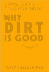 Why Dirt Is Good by Mary Ruebush