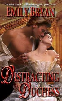 Excerpt of Distracting The Duchess by Emily Bryan