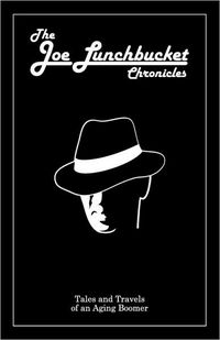 The Joe Lunchbucket Chronicles by Paul R. Piche