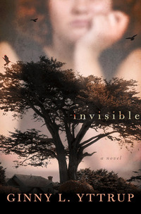 Invisible: A Novel by Ginny Yttrup