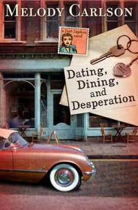 Dating, Dining, and Desperation by Melody Carlson