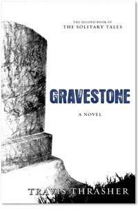 Gravestone: A Novel (Solitary Tales Series) by Travis Thrasher