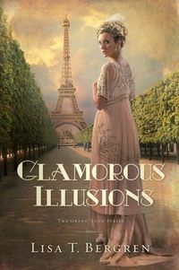 Glamorous Illusions by Lisa T. Bergren