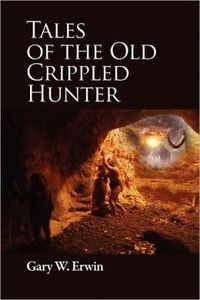 Tales of the Old Crippled Hunter by Gary W. Erwin