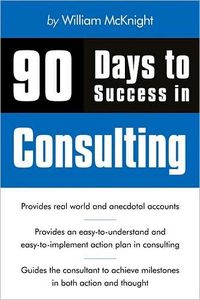 90 Days to Success in Consulting by William McKnight