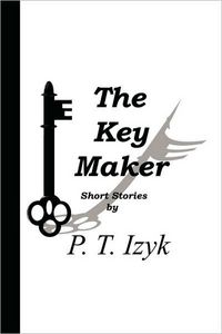 The Key Maker by P.T. Izyk