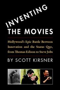 Inventing the Movies by Scott Kirsner