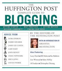 The Huffington Post Complete Guide to Blogging by Arianna Huffington