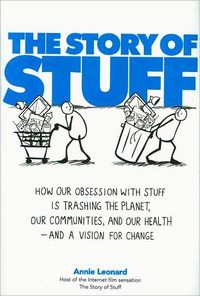 The Story Of Stuff by Annie Leonard