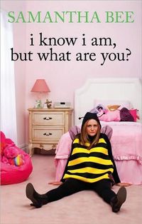 I Know I Am, But What Are You? by Samantha Bee