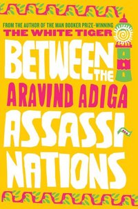 Between The Assassinations by Aravind Adiga