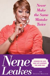 Never Make the Same Mistake Twice by Nene Leakes