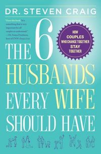The Six Husbands Every Wife Should Have by Steven Craig