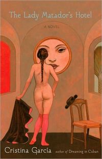 The Lady Matador's Hotel by Cristina Garcia