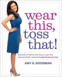 Wear This, Toss That! by Amy E. Goodman