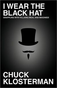 I Wear The Black Hat by Chuck Klosterman