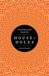 House Of Holes by Nicholson Baker