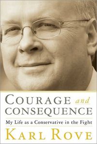 Courage And Consequence by Karl Rove